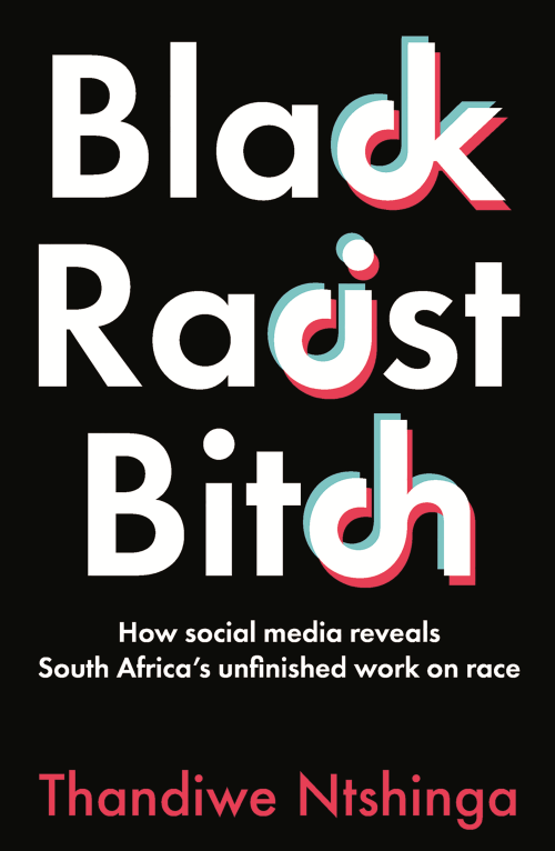 Black Racist Bitch: How social media reveals South Africa's unfinished work on race, by Thandiwe Ntshinga