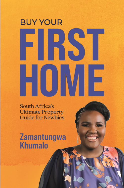 Buy Your First home – South Africa’s Ultimate Property Guide for Newbies, by Zamantungwa Khumalo