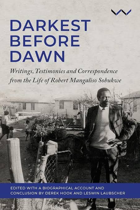 Darkest Before Dawn: Writings, Testimonies and Correspondence from the Life of Robert Mangaliso Sobukwe Edited by Derek Hook & Leswin Laubscher