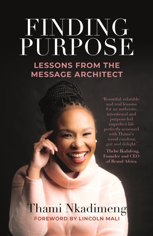 Finding Purpose – Lessons from the Message Architect, by Thami Nkadimeng