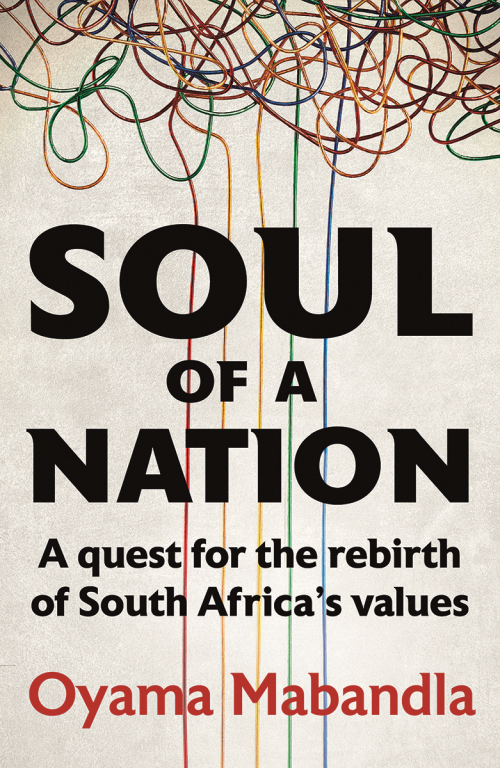 Soul of a Nation – A Quest for the Rebirth of South Africa’s True Values, by Oyama Mabandla