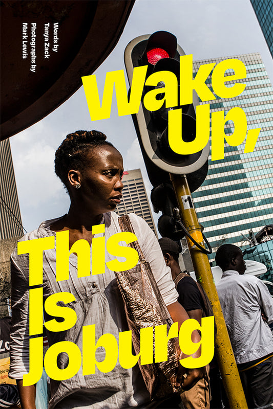 Wake Up, This is Joburg, by Tanya Zack and Mark Lewis