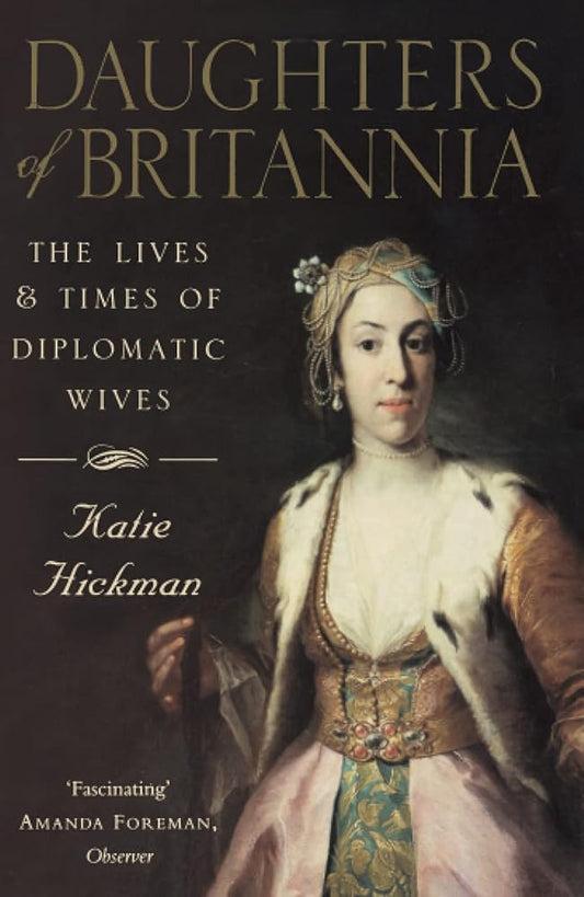 Daughters of Britannia: The Lives and Times of Diplomatic Wives cover image