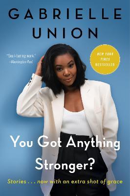 You Got Anything Stronger? - Stories, by Gabrielle Union