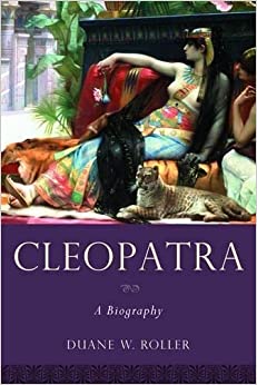 Cleopatra: A biography, by Duane W. Roller
