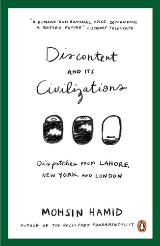 Discontent and its Civilizations: Dispatches from Lahore, New York and London, by Mohsin Hamid (used)