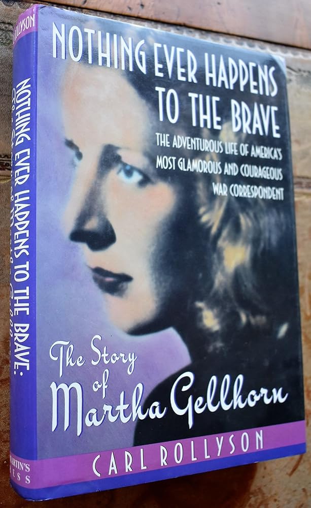 Nothing Ever Happens to the Brave: The Story of Martha Gellhorn cover image