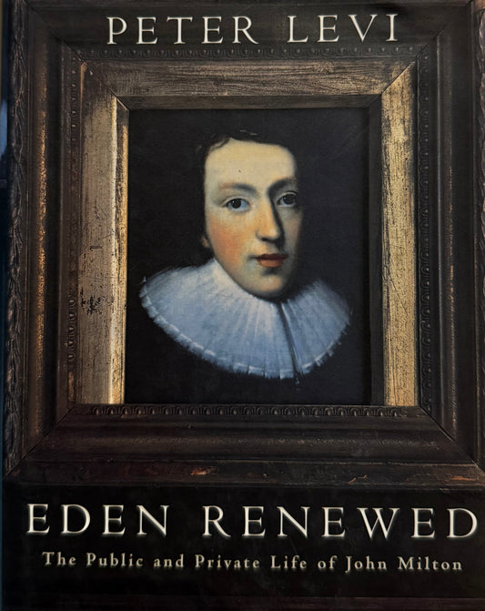 Eden Renewed: The Public and Private Life of John Milton, by Peter Levi (used)