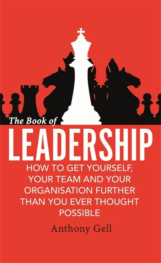 The Book of Leadership: How to Get Yourself, Your Team and Your Organisation Further Than You Ever Thought Possible cover image