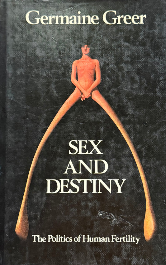 Sex and Destiny: The Politics of Human Fertility, by Germaine Greer (used)