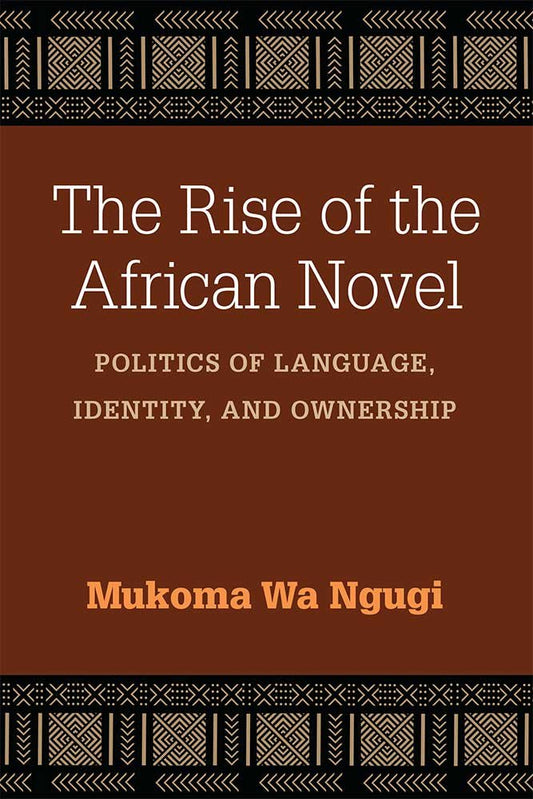 The Rise of the African Novel: Politics of Language, Identity, and Ownership (African Perspectives) cover image