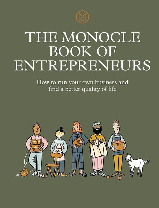 The Monocle Book of Entrepreneurs: How to run your own business and find a better quality of life (The Monocle Series, 5) cover image