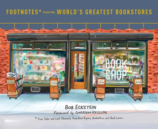 Footnotes from the World's Greatest Bookstores: True Tales and Lost Moments from Book Buyers, Booksellers, and Book Lovers cover image