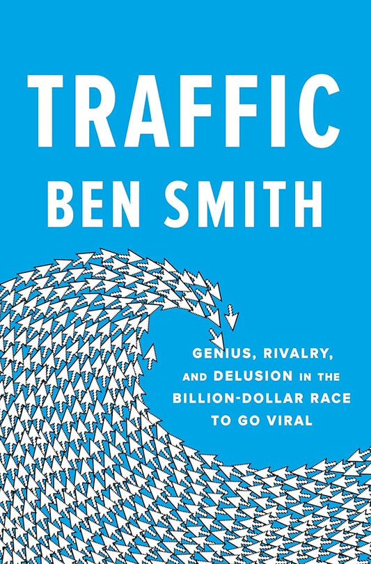 Traffic: Genius, Rivalry, and Delusion in the Billion-Dollar Race to Go Viral cover image