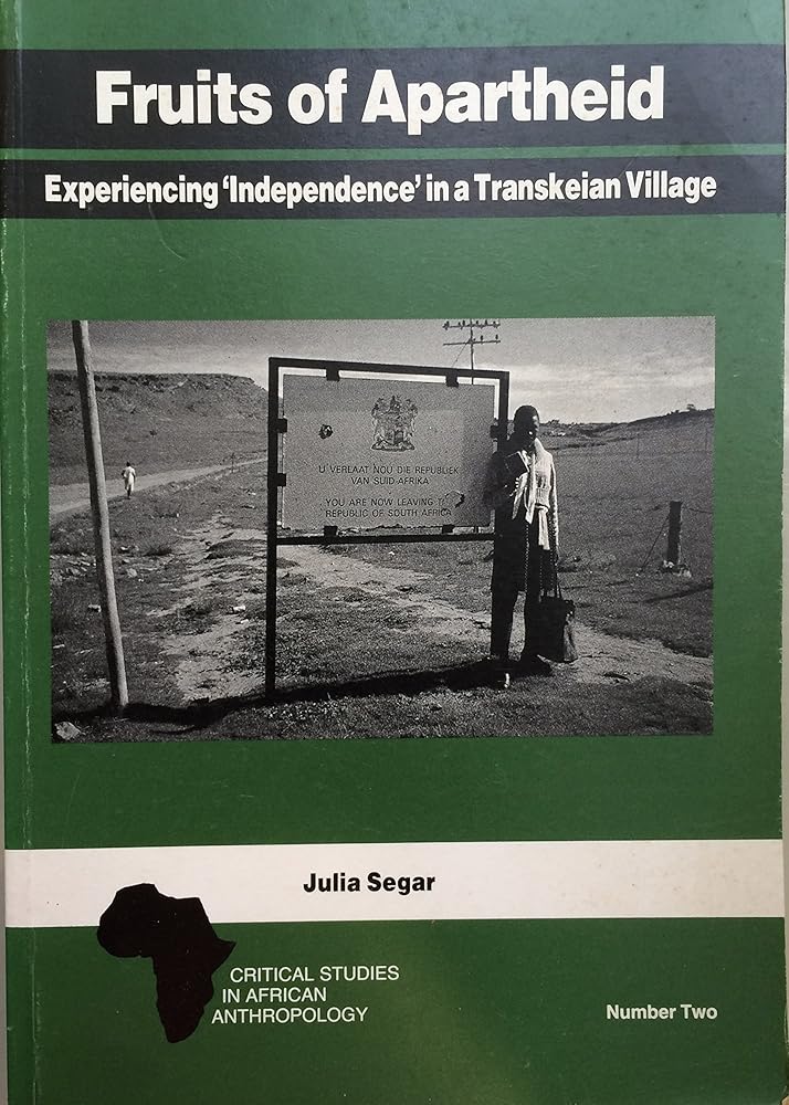 Fruits of apartheid: Experiencing "independence" in a Transkeian village (Critical studies in African anthropology) cover image