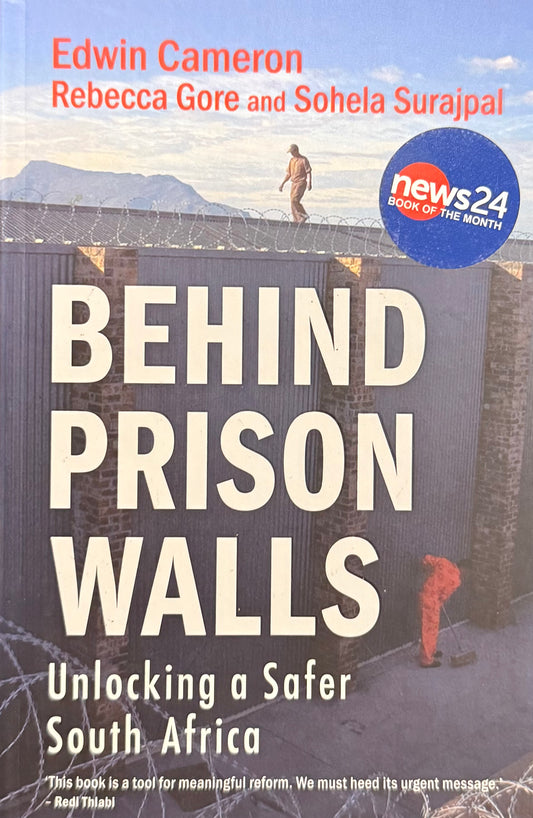 Behind Prison Walls: Unlocking a Safer South Africa, by Edwin Cameron, Rebecca Gore & Sohela Surajpal (used)