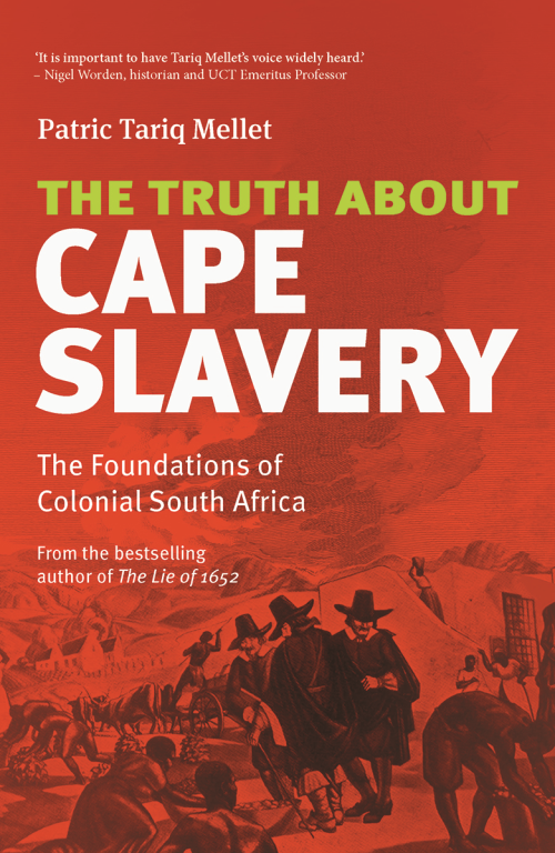 The Truth About Cape Slavery The Foundations of Colonial South Africa, by Patric Mellet