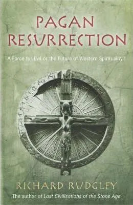 Pagan Resurrection: A Force for Evil or the Future of Western Spirituality, by Richard Rudgley