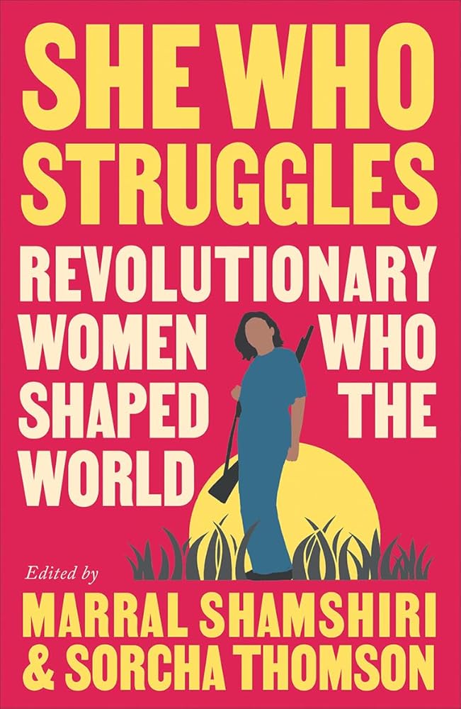 She Who Struggles: Revolutionary Women Who Shaped the World cover image