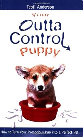Your Outta Control Puppy: How to Turn Your Precocious Pup Into a Perfect Pet cover image