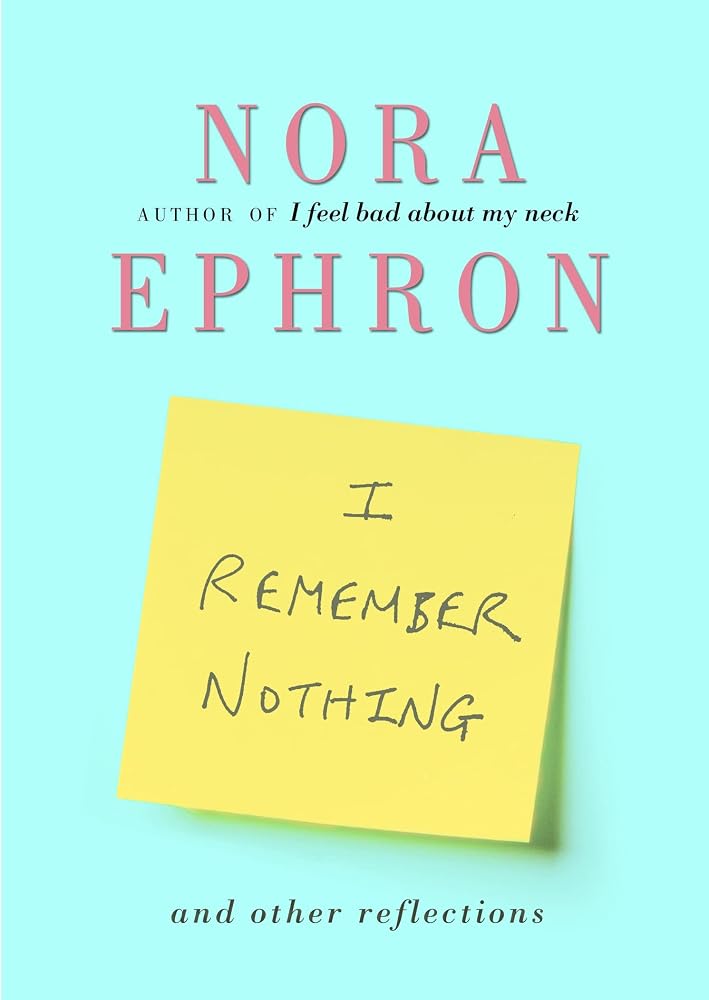 by Nora Ephron (Author)I Remember Nothing: and Other Reflections [Deckle Edge] [Hardcover] cover image