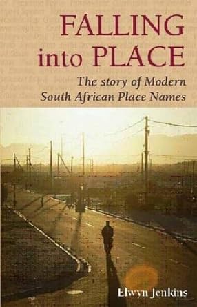 Falling into Place: The Story of Modern South African Place Names cover image