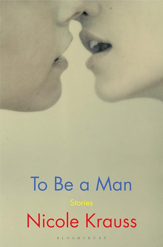 To Be a Man: 'One of America's most important novelists' (New York Times) cover image