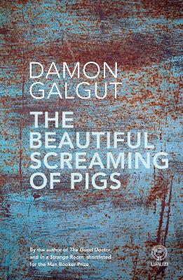 The Beautiful Screaming of Pigs by Damon Galgut