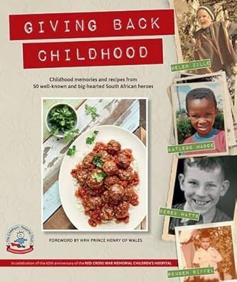 Giving back childhood: Childhood memories and recipes from 50 well-known and big-hearted South African heroes cover image