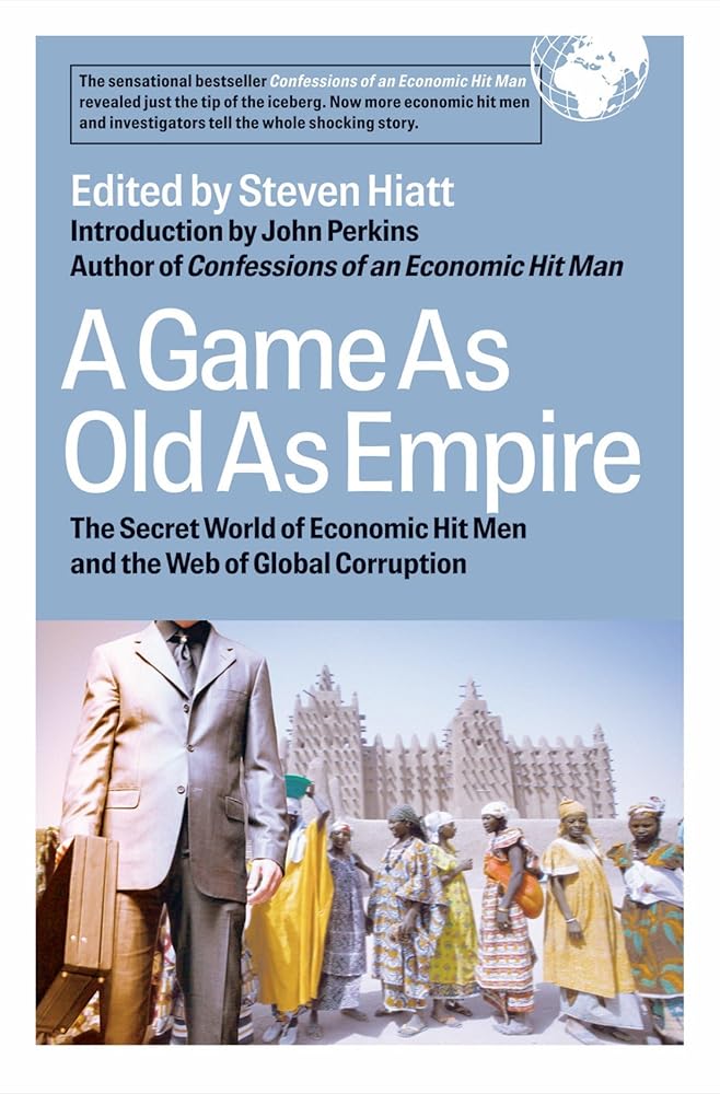 A Game As Old As Empire: The Secret World of Economic Hit Men and the Web of Global Corruption cover image