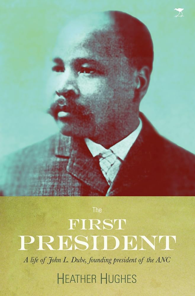 The first president: A life of John L. Dube, Founding president of the ANC cover image