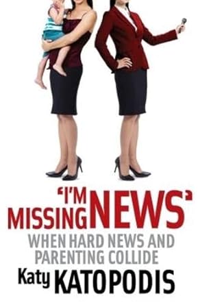 I'm Missing News: When Hard News and Parenting Collide cover image