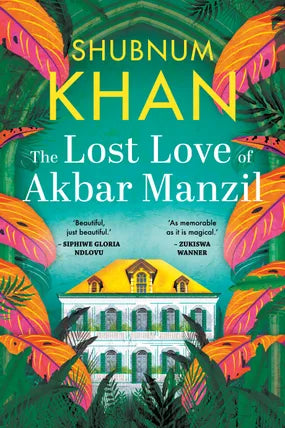 The Lost Love of Akbar Manzil, by Shubnum Khan