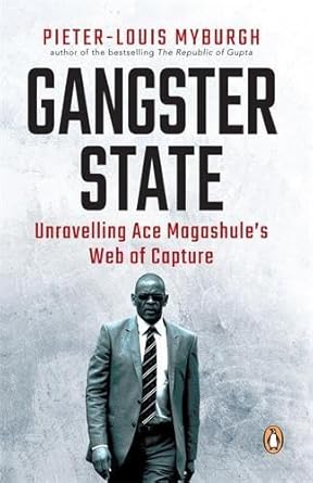 Gangster State - Unravelling Ace Magashule's Web of Capture [Paperback] Pieter-Louis Myburgh [Paperback] cover image