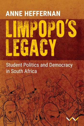 Limpopo's Legacy: Student Politics and Democracy in South Africa by Anne Heffernan