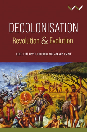 Decolonisation: Revolution & Evolution, edited by David Boucher and Ayesha Omar