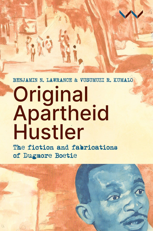 Original Apartheid Hustler by Benjamin N. Lawrance and Vusumuzi R. Kumalo, Wits University Press cover