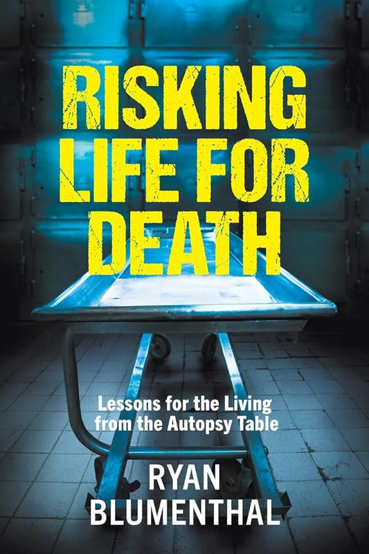 RISKING LIFE FOR DEATH - Lessons for the Living from the Autopsy Table cover image