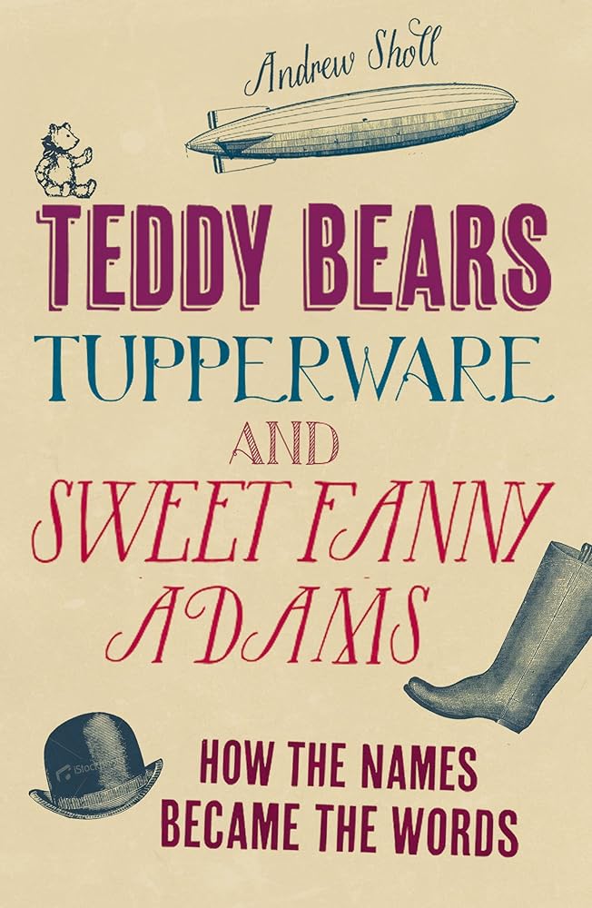 Teddy Bears, Tupperware and Sweet Fanny Adams: How the Names Became the Words cover image