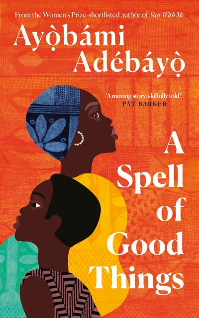 A Spell of Good Things, by Ayobami Adebayo