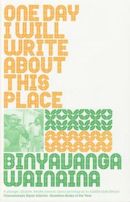 One Day I Will Write About This Place, by Binyavanga Wainaina