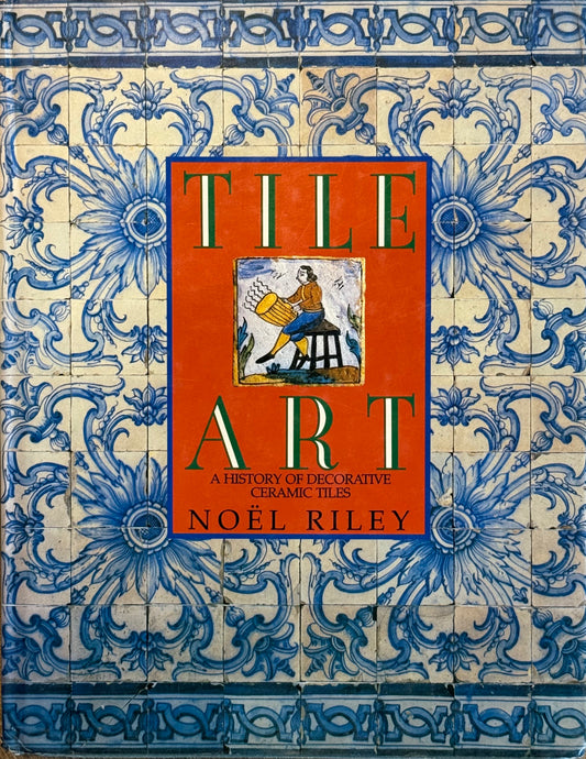 Tile Art: A History of Decorative Ceramic Tiles, by Noel Riley (used)