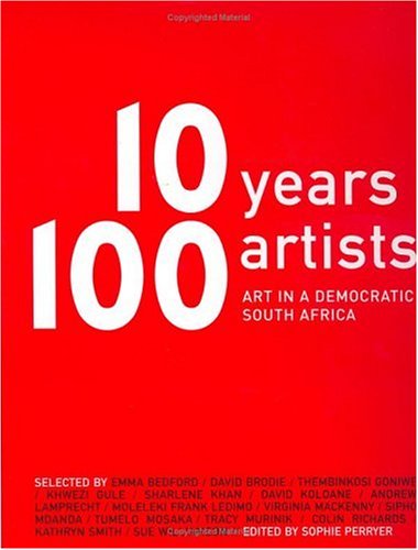 10 Years 100 Artists: Art in a Democratic South Africa (used)