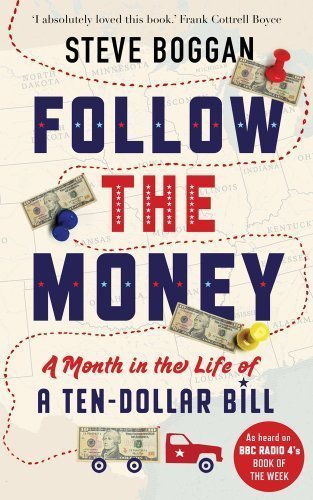 Follow the Money A Month in the Life of a Ten-Dollar Bill, by Steve Boggan (used)