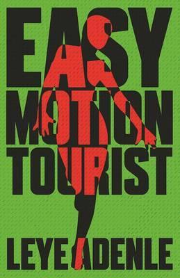 Easy Motion Tourist: An Amaka Series, by Leye Adenle