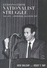 Lessons from Nationalist Struggle: The life of Emmanuel Quiason Yap, by Jose Dalisay and Josef T. Yap (used)