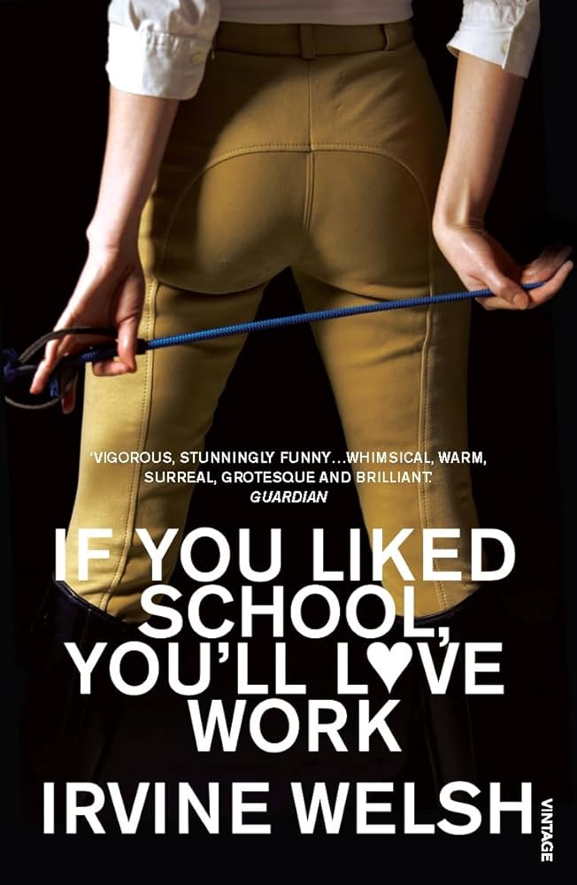 If You Liked School, You’ll Love Work by Irvine Welsh (Used)