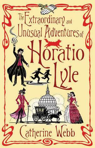 The Extraordinary and Unusual Adventures of Horatio Lyle by Catherine Webb (Used)