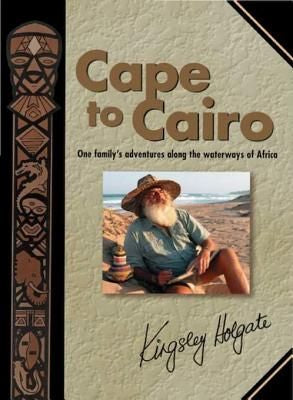 Cape to Cairo by Kingsley Holgate (Signed Copy)