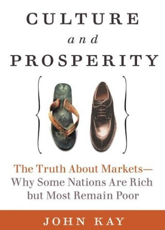 Culture and Prosperity: The Truth About Markets, by John Kay (Used)